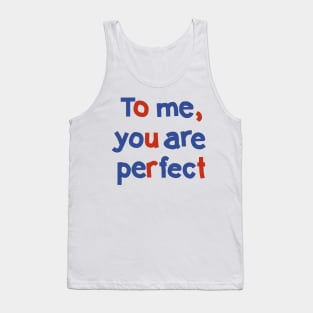 To Me You are Perfect Love Typography Tank Top